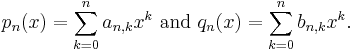 p_n(x)=\sum_{k=0}^n a_{n,k}x^k\ \mbox{and}\ q_n(x)=\sum_{k=0}^n b_{n,k}x^k.