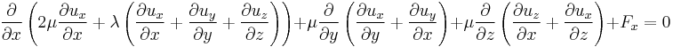 \frac{\partial}{\partial x}\left( 2\mu\frac{\partial u_x}{\partial x}%2B\lambda\left(\frac{\partial u_x}{\partial x}%2B\frac{\partial u_y}{\partial y}%2B\frac{\partial u_z}{\partial z}\right)\right) %2B \mu\frac{\partial}{\partial y}\left(\frac{\partial u_x}{\partial y}%2B\frac{\partial u_y}{\partial x}\right)%2B \mu\frac{\partial}{\partial z}\left(\frac{\partial u_z}{\partial x}%2B\frac{\partial u_x}{\partial z}\right)%2BF_x=0\,\!