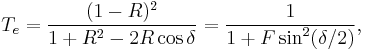 T_e = \frac{(1-R)^2}{1%2BR^2-2R\cos\delta}=\frac{1}{1%2BF\sin^2(\delta/2)},