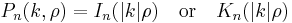 P_n(k,\rho)=I_n(|k|\rho)\,\,\,\,\,\,\mathrm{or}\,\,\,\,\,\,K_n(|k|\rho)\,