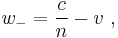 w_-=\frac{c}{n} - v \ , 