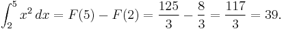 \int_2^5 x^2\, dx = F(5) - F(2) = {125 \over 3} - {8 \over 3} = {117 \over 3} = 39.