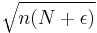 \sqrt{n(N%2B\epsilon)}