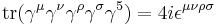 \operatorname{tr} (\gamma^\mu\gamma^\nu\gamma^\rho\gamma^\sigma\gamma^5) = 4i\epsilon^{\mu\nu\rho\sigma}