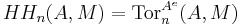  HH_n(A,M) = \text{Tor}_n^{A^e}(A, M)