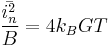  {{\bar{i_{n}^2}} \over {B}} = 4 k_B G T