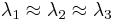 \lambda_1\approx\lambda_2\approx\lambda_3