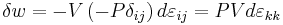 \delta w = -V\,(-P\delta_{ij})\,d\varepsilon_{ij}=PVd\varepsilon_{kk}