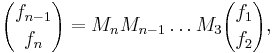 {f_{n-1} \choose f_{n}} =  M_{n}M_{n-1}\ldots M_3{f_{1} \choose f_{2}},