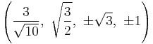 \left( \frac{3}{\sqrt{10}},\  \sqrt{3 \over 2},\    \pm\sqrt{3},\         \pm1\right)