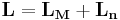  \mathbf{L} = \mathbf{L_{M}} %2B \mathbf{L_{n}} \, 