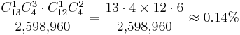 \frac {C_{13}^1 C_4^3 \cdot C_{12}^1 C_4^2} {2{,}598{,}960} = \frac{13 \cdot 4 \times 12 \cdot 6}{2{,}598{,}960} \approx 0.14% 