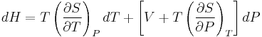 dH = T\left(\frac{\partial S}{\partial T}\right)_{P}dT  %2B \left[V%2BT\left(\frac{\partial S}{\partial P}\right)_{T}\right] dP\,