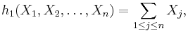  h_1 (X_1, X_2, \dots,X_n) = \sum_{1 \leq j \leq n} X_j,