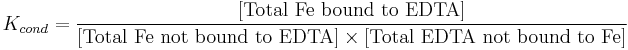 K_{cond}=\frac{[\mbox{Total Fe bound to EDTA}]}{[\mbox{Total Fe not bound to EDTA}]\times [\mbox{Total EDTA not bound to Fe}] }