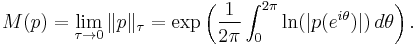 M(p)=\lim_{\tau \rightarrow 0} \|p\|_{\tau} = \exp\left( \frac{1}{2\pi} \int_{0}^{2\pi} \ln(|p(e^{i\theta})|)\, d\theta \right).