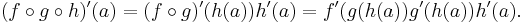 (f \circ g \circ h)'(a) = (f \circ g)'(h(a))h'(a) = f'(g(h(a))g'(h(a))h'(a).