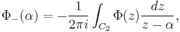 \Phi_-(\alpha) = - \frac{1}{2\pi i} \int_{C_2} \Phi(z) \frac{dz}{z-\alpha},