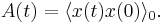  A(t)=\langle x(t) x(0) \rangle_0. 