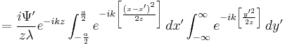 = \frac{i \Psi^\prime}{z \lambda} e^{-ikz} \int_{-\frac{a}{2}}^{\frac{a}{2}}e^{-ik\left[\frac{\left(x - x^\prime \right)^2}{2z}\right]} \,dx^\prime \int_{-\infty}^{\infty} e^{-ik\left[\frac{y^{\prime 2}}{2z}\right]} \,dy^\prime