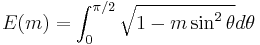  E(m)=\int_0^{\pi/2}{\sqrt{1-m \sin^2 \theta} } d\theta 