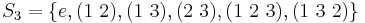 S_3=\{ e, (1\ 2), (1\ 3), (2\ 3), (1\ 2\ 3), (1\ 3\ 2) \}