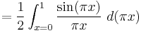 = \frac{1}{2} \int_{x=0}^1 \frac{\sin(\pi x)}{\pi x}\ d(\pi x)