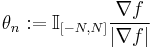 \theta_n:=\mathbb I_{\left[-N,N\right]}\frac{\nabla f}{\left|\nabla f\right|}