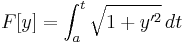 F[y]= \int_a^t \sqrt { 1 %2B y'^2 }\, dt