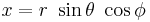  x = r ~ \sin \theta ~ \cos \phi 