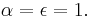 \alpha = \epsilon =1.\,