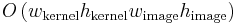 O\left(w_\text{kernel} h_\text{kernel} w_\text{image} h_\text{image}\right)