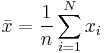 \bar{x} = \frac{1}{n}\sum_{i=1}^N x_i