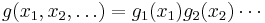 g(x_1, x_2, \ldots) = g_1(x_1) g_2(x_2) \cdots