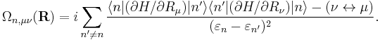 
\Omega_{n,\mu\nu}(\mathbf R)=i\sum_{n'\neq n}{\langle n|(\partial H/\partial R_\mu) |n'\rangle\langle n'|(\partial H/\partial R_\nu) | n\rangle-(\nu\leftrightarrow\mu)\over(\varepsilon_n-\varepsilon_{n'})^2}.
