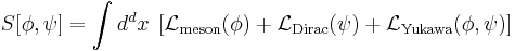 S[\phi,\psi]=\int d^dx \;\left[
\mathcal{L}_\mathrm{meson}(\phi) %2B
\mathcal{L}_\mathrm{Dirac}(\psi) %2B
\mathcal{L}_\mathrm{Yukawa}(\phi,\psi) \right]
