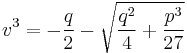 v^{3}=-{q\over 2} - \sqrt{{q^{2}\over 4}%2B{p^{3}\over 27}}