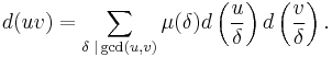 d(uv) = \sum_{\delta\;|\gcd(u,v)}\mu(\delta)d\left(\frac{u}{\delta}\right)d\left(\frac{v}{\delta}\right).\;
