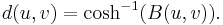 d(u, v) = \cosh^{-1}(B(u, v)).