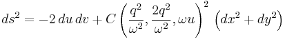 ds^2 = -2 \, du \, dv %2B C\left(\frac{q^2}{\omega^2}, \frac{2q^2}{\omega^2}, \omega u \right)^2 \, \left( dx^2 %2B dy^2 \right) 