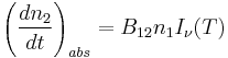 \left(\frac{dn_2}{dt}\right)_{abs}=B_{12} n_1 I_\nu(T)