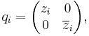 q_i=\begin{pmatrix}
z_i&0\\
0&\overline{z}_i
\end{pmatrix},