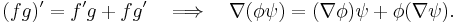 (f g)' = f' g%2Bf g' ~~~ \Longrightarrow ~~~ \nabla(\phi \psi) = (\nabla \phi) \psi %2B \phi (\nabla \psi).