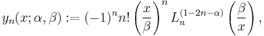 y_n(x;\alpha,\beta):= (-1)^n n! \left(\frac x \beta\right)^n L_n^{(1-2n-\alpha)}\left(\frac \beta x\right),