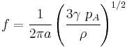 
   f = \cfrac{1}{2\pi a}\left(\cfrac{3\gamma~p_A}{\rho}\right)^{1/2}
 