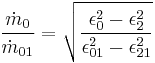 \frac{\dot m_0}{\dot m_{01}} = \sqrt{\frac{\epsilon_0^2 - \epsilon_2^2}{\epsilon_{01}^2 - \epsilon_{21}^2}}