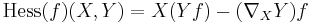 \mbox{Hess}(f)(X,Y)=X(Yf)-(\nabla_XY)f