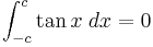 \int_{{-c}}^{{c}}\tan {x}\;dx = 0 \!