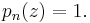 p_n(z) = 1. \, 