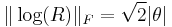  \| \log(R) \|_F = \sqrt{2} | \theta | 